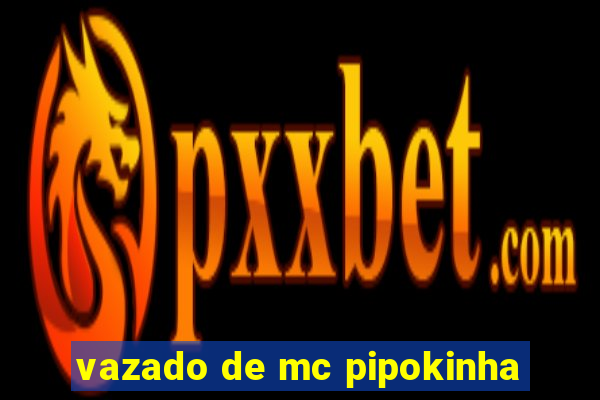 vazado de mc pipokinha